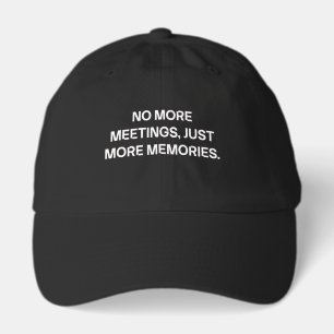 No More Meetings Just More Memories Fun Hat
