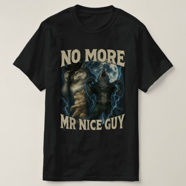 No More Mr Nice Guy Funny Alpha Wolf Meme Dad Papa T-Shirt (Design Front)