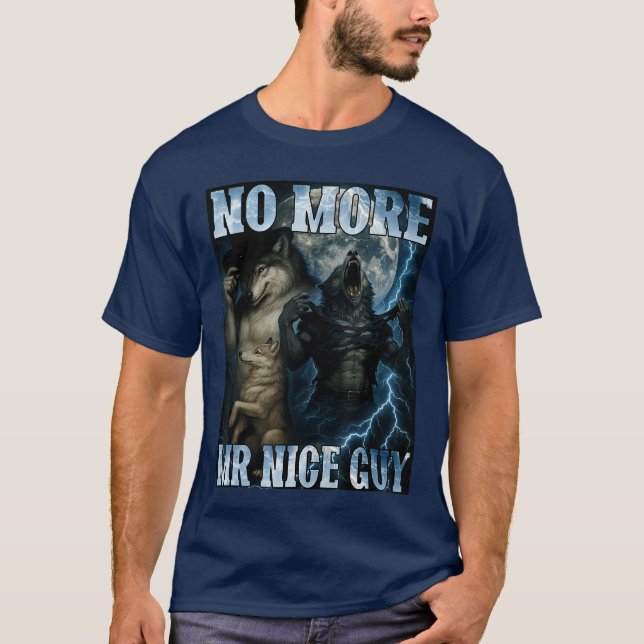 No More Mr Nice Guy Funny Alpha Wolf Meme Dad Papa T-Shirt (Front)