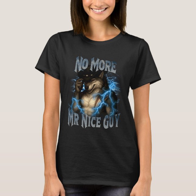 No More Mr Nice Guy Funny Alpha Wolf Meme Unhinged T-Shirt (Front)