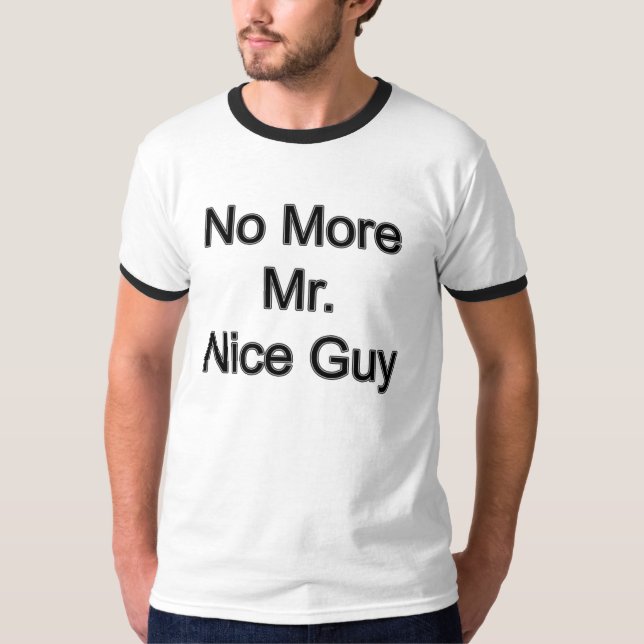 No more Mr. nice guy. T-Shirt (Front)