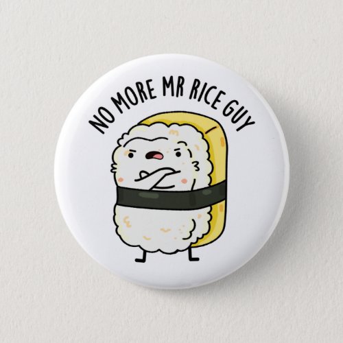 No More Mr Rice Guy Cute Sushi Pun Button