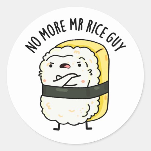 No More Mr Rice Guy Cute Sushi Pun Classic Round Sticker