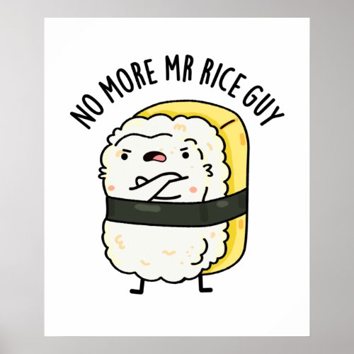 No More Mr Rice Guy Cute Sushi Pun Poster