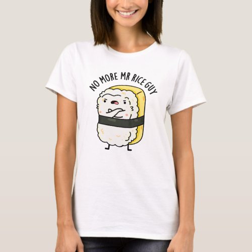 No More Mr Rice Guy Cute Sushi Pun T_Shirt