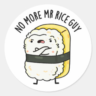 No More Mr Rice Guy Funny Sushi Pun Classic Round Sticker