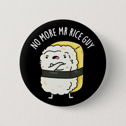 No More Mr Rice Guy Funny Sushi Pun Dark BG Button