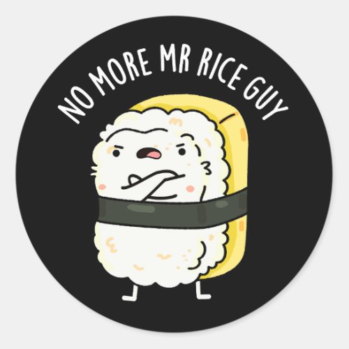 No More Mr Rice Guy Funny Sushi Pun Dark BG Classic Round Sticker