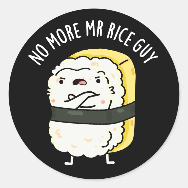 No More Mr Rice Guy Funny Sushi Pun Dark BG Classic Round Sticker (Front)