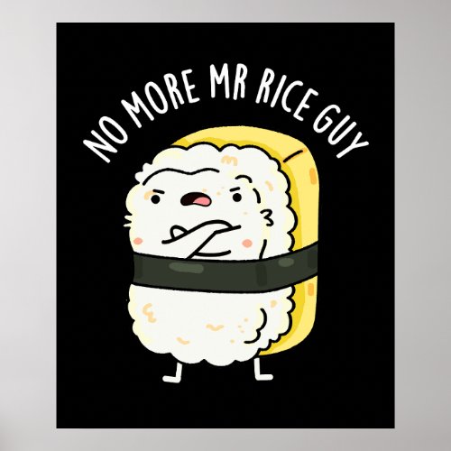 No More Mr Rice Guy Funny Sushi Pun Dark BG Poster