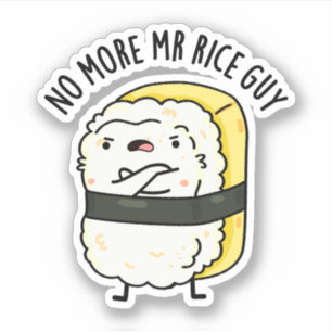 No More Mr Rice Guy Funny Sushi Pun Sticker
