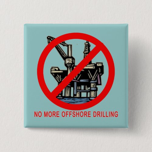 No More Offshore Drilling Tshirts and Buttons