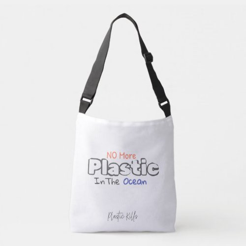 No more plastic in the ocean Plastic Kills  Crossbody Bag