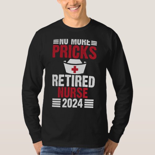 No More Pricks Retired Nurse 2024 T_Shirt