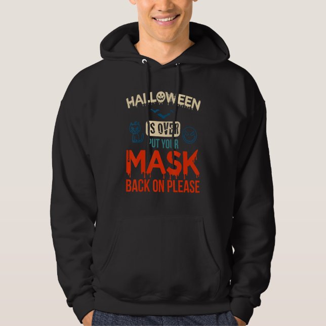 No More Scary Halloween Is Over Put Your Mask Back Hoodie (Front)