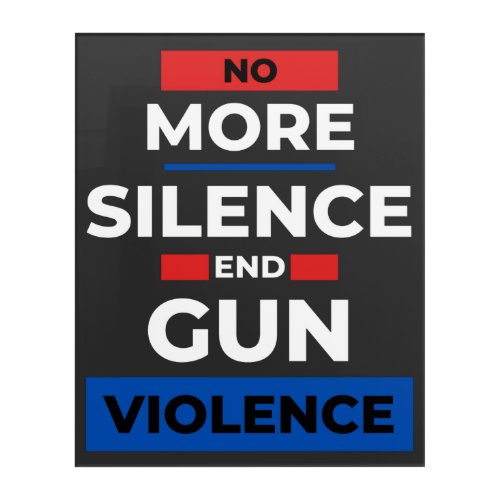 No More Silence End Gun Violence  Acrylic Print
