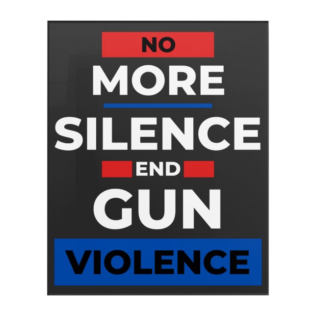 No More Silence End Gun Violence  Acrylic Print (Front)