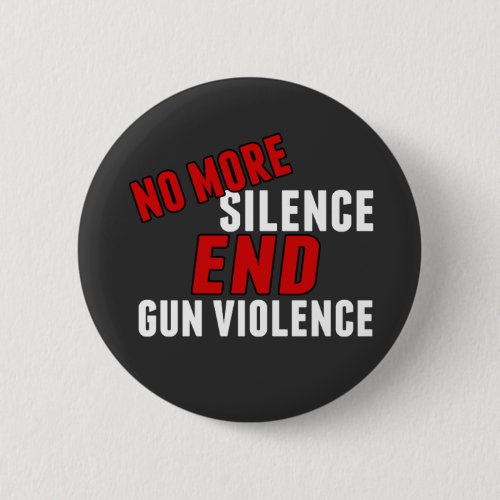No More Silence End Gun Violence Pinback Button