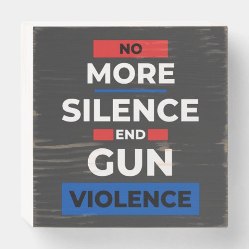 No More Silence End Gun Violence  Wooden Box Sign
