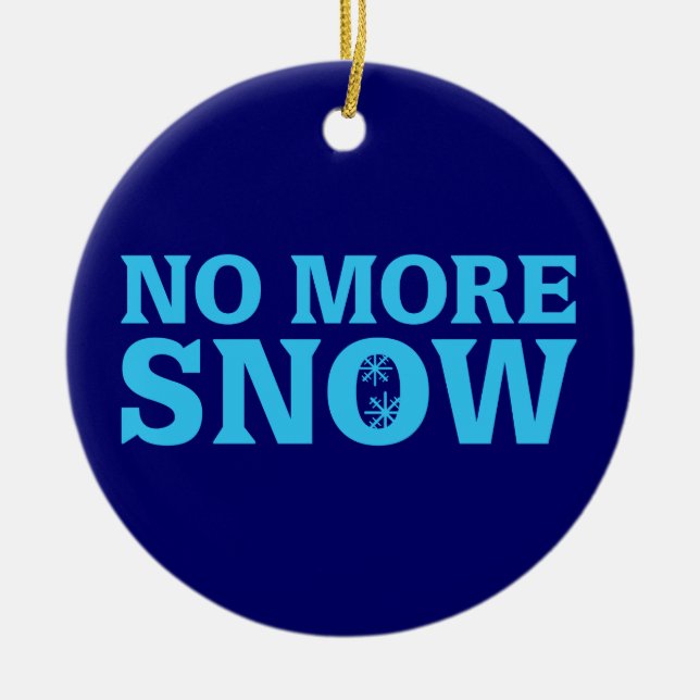 No More Snow Ceramic Ornament (Front)