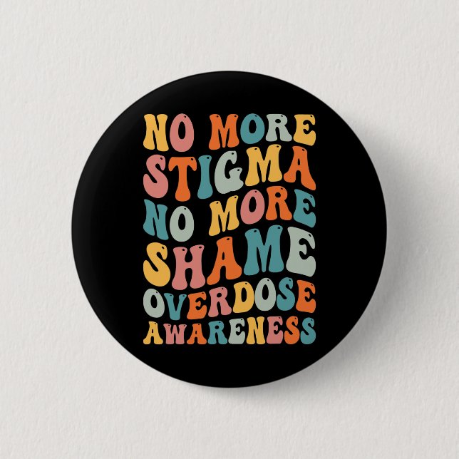 No More Stigma No More Shame Addiction Overdose Aw Button (Front)