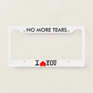 No More Tears I Don't Love You funny customizable License Plate Frame
