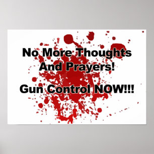 No More Thoughts and Prayers! Gun Control Now!! Poster