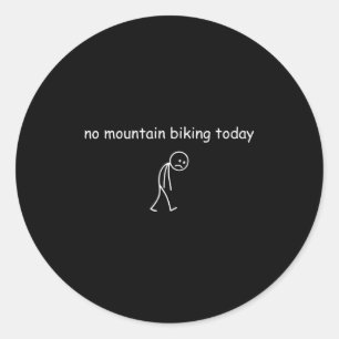No Mountain Biking Today, Funny Mountain Biking Lo Classic Round Sticker
