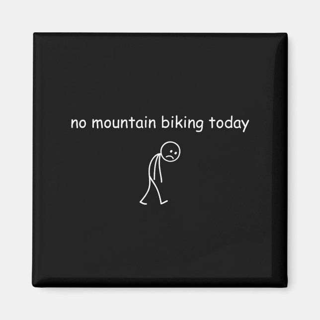 No Mountain Biking Today, Funny Mountain Biking Lo Magnet (Front)