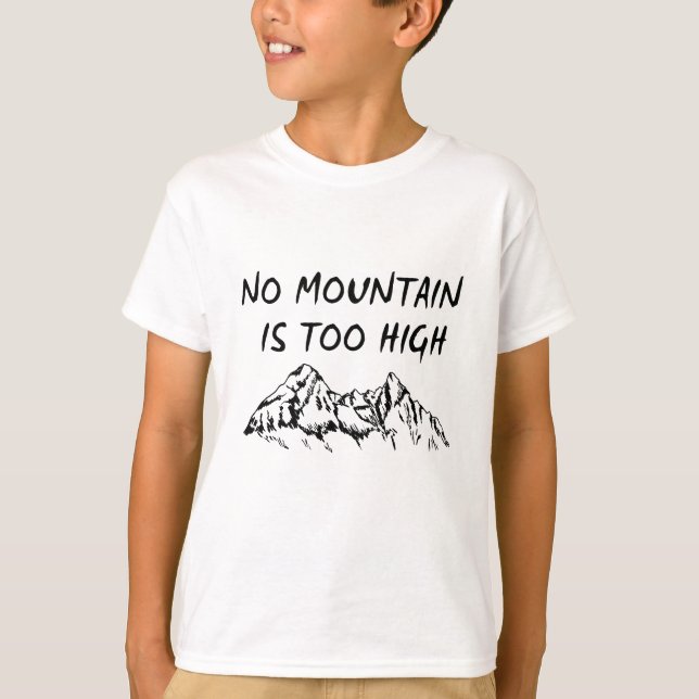 No mountain is too high T-Shirt (Front)