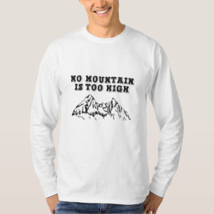 No mountain is too high T-Shirt