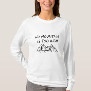 No mountain is too high T-Shirt