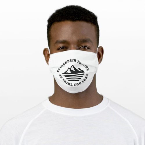 No mountain too high no trail too long adult cloth face mask