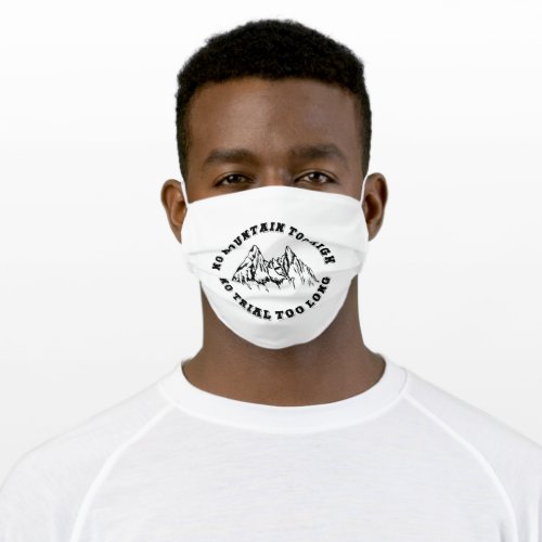 No mountain too high no trail too long adult cloth face mask