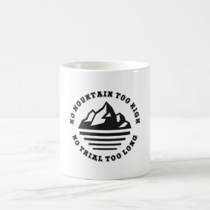 No mountain too high, no trail too long coffee mug