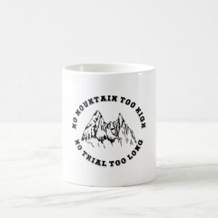 No mountain too high, no trail too long coffee mug