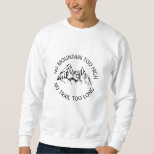 No mountain too high, no trail too long sweatshirt