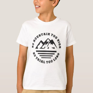 No mountain too high, no trail too long T-Shirt