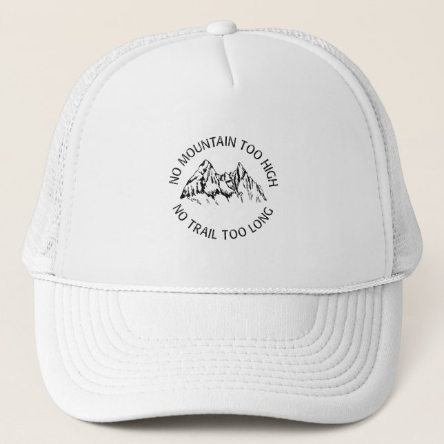 No mountain too high, no trail too long trucker hat (Front)