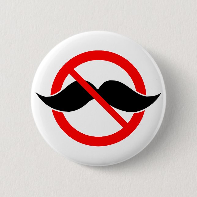 NO MOUSTACHE - ANTI-MUSTACHE -SHAVE THAT THING OFF BUTTON (Front)