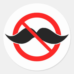 NO MOUSTACHE - ANTI-MUSTACHE -SHAVE THAT THING OFF CLASSIC ROUND STICKER