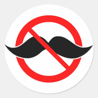 NO MOUSTACHE - ANTI-MUSTACHE -SHAVE THAT THING OFF CLASSIC ROUND STICKER