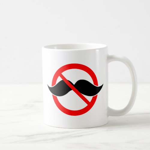 NO MOUSTACHE _ ANTI_MUSTACHE _SHAVE THAT THING OFF COFFEE MUG