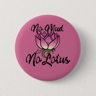 No Mud No lotus Blossom Button