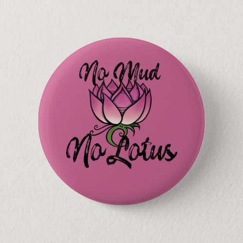 No Mud No lotus Blossom Button