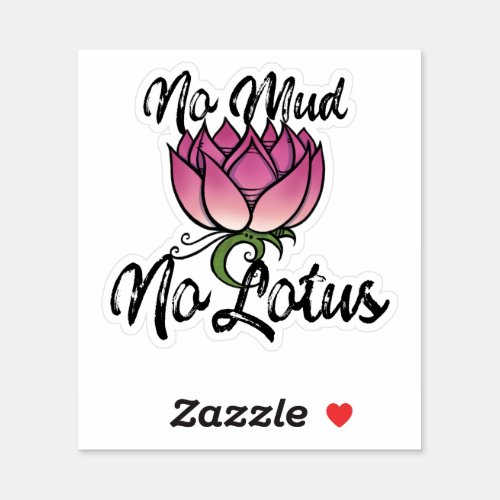 No Mud No lotus Blossom Sticker