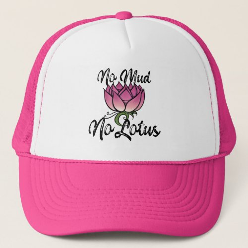 No Mud No lotus Blossom Trucker Hat