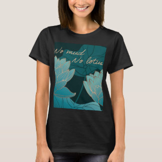 No Mud No Lotus T-shirt