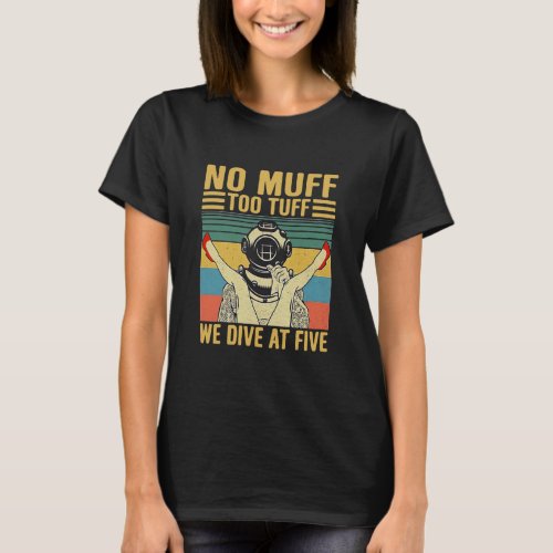 No Muff Too Tufff We Dive At Five T_Shirt
