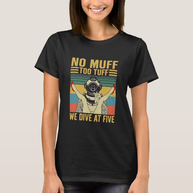 No Muff Too Tufff We Dive At Five T-Shirt (Front)